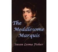 The Meddlesome Marquis: A Regency romance