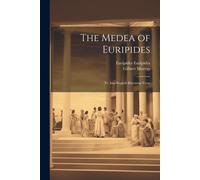 The Medea Of Euripides; Tr. Into English Rhyming Verse