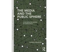 The Media and the Public Sphere: A Deliberative Model of Democracy (Routledge Studies in Global Information, Politics and Society) - [Version Originale] Inconnu (Auteur)