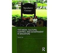The Media, Cultural Control and Government in Singapore, Media, Culture and Social Change in Asia Series Terence Lee (Auteur)