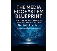 The Media Ecosystem Blueprint:: How to Build a Global Empire from Your Laptop - Part One