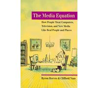 The Media Equation: How People Treat Computers, Television, and New Media like Real People and Places