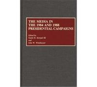 The Media in the 1984 and 1988 Presidential Campaigns, Contributions to the Study of Mass Media and Communications Guido H. Stempel (Auteur)