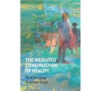 The Mediated Construction of Reality by Andreas University of Bremen Hepp Andreas University of Bremen Hepp (Auteur)