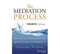 Le processus de médiation – Stratégies pratiques pour résoudre les conflits – 4e édition