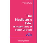 The Mediator's Tale: The CEDR Story of Better Conflicts