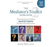 The Mediator's Toolkit: Formulating and Asking Questions for Successful Outcomes