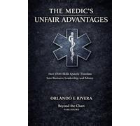 THE MEDIC’S UNFAIR ADVANTAGES: How EMS Skills Quietly Translate Into Business, Leadership, and Money