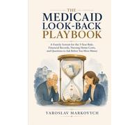 THE MEDICAID LOOK-BACK PLAYBOOK: A Family System for the 5-Year Rule, Financial Records, Nursing Home Costs, and Questions to Ask Before You Move Money
