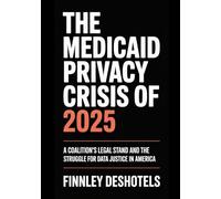 The Medicaid Privacy Crisis of 2025: A Coalition’s Legal Stand and the Struggle for Data Justice in America