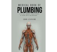 The Medical Book of Plumbing: It's all about your pipes-a leak or a blockage