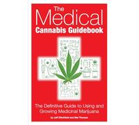 The Medical Cannabis Guidebook: The Definitive Guide to Using and Growing Medicinal Marijuana
