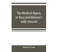The Medical Digest, Or Busy Practitioner's Vade-Mecum. Appendix, Including The Years 1891-2-3-4, And To Aug., 1895