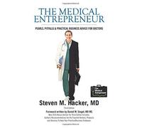 The Medical Entrepreneur: Pearls, Pitfalls And Practical Business Advice For Doctors (Third Edition)