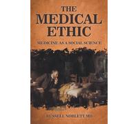 The Medical Ethic: Medicine as a Social Science