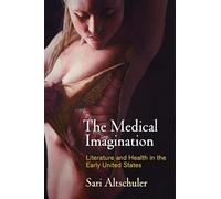 The Medical Imagination: Literature and Health in the Early United States