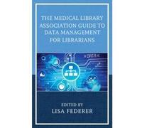 The Medical Library Association Guide to Data Management for Librarians - [Version Originale] Lisa Federer (Auteur)