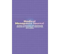 The Medical Menopause Journal: A Guided Companion for Menopause Induced by Treatment, Medication, or Illness.