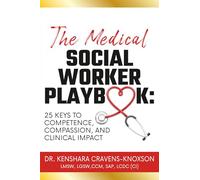 The Medical Social Worker Playbook: 25 Keys to Competence, Compassion, and Clinical Impact