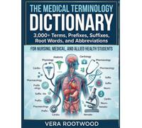 The Medical Terminology Dictionary: 3,000+ Terms, Prefixes, Suffixes, Root Words, and Abbreviations for Nursing, Medical, and Allied Health Students