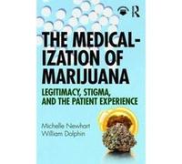 The Medicalization of Marijuana: Legitimacy, Stigma, and the Patient Experience - [Version Originale] Inconnu (Auteur)