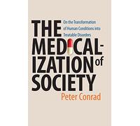 The Medicalization of Society: On the Transformation of Human Conditions into Treatable Disorders