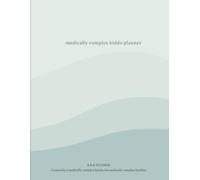 The Medically Complex Kiddo Planner: A calm, clear companion for families navigating complex care.