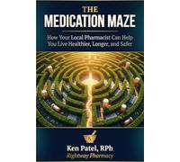 The Medication Maze: How Your Local Pharmacist Can Help You Live Healthier, Longer and Safer