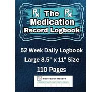 The Medication Record Logbook: 52 Week Daily Logbook | Large 8.5 in by 11 in | 110 Pages | Pages For Medication Notes | Chart Book