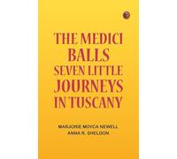 The Medici Balls: Seven little journeys in Tuscany