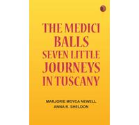 The Medici Balls: Seven little journeys in Tuscany