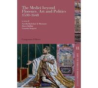 The Medici beyond Florence. Art and politics. 1530-1648. Ediz. italiana e inglese