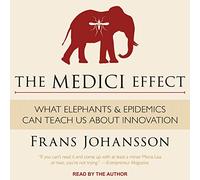 The Medici Effect: What Elephants and Epidemics Can Teach Us About Innovation