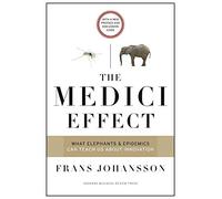 The Medici Effect: What Elephants and Epidemics Can Teach Us About Innovation: With a New Preface and Discussion Guide