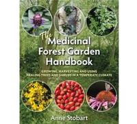 The Medicinal Forest Garden Handbook by Anne Stobart Anne Stobart (Auteur)