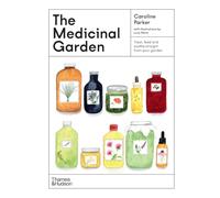 The Medicinal Garden: Treat, feed and soothe straight from your garden