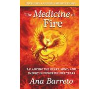 The Medicine of Fire: Balancing the Heart, Mind, and Energy in Powerful Fire Years