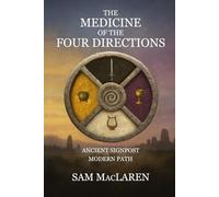 The Medicine of the Four Directions: Ancient Signpost Modern Path
