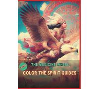 THE MEDICINE WHEEL: THE MEDICINE WHEEL: "A Sacred Journey Through 50 Spiritual Drawings + Exclusive Bonus on Power Animals and Ancient Traditions"
