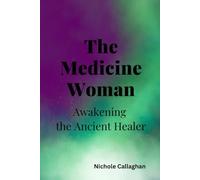 The Medicine Woman: Awakening the Ancient Healer