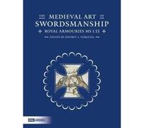 The Medieval Art of Swordsmanship - Royal Armouries Manuscript I.33 - [Version Originale] Inconnu (Auteur)