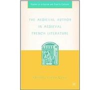 The Medieval Author In Medieval French Literature, Studies in Arthurian and Courtly Cultures Virginie Greene (Auteur)