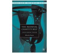 The Medieval Chastity Belt, New Middle Ages Series Albercht Classen (Auteur)