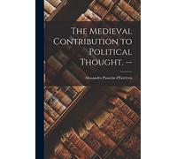 The Medieval Contribution to Political Thought. --