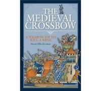 The Medieval Crossbow by Stuart EllisGorman Stuart EllisGorman (Auteur)