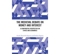 The Medieval Debate on Money and Interest A Comparative Perspective on Ethics and Economics - Guido Tortorella Esposito - Routledge - ebook (ePub) - Livre