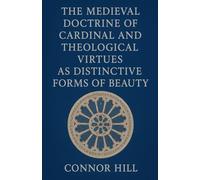 The Medieval Doctrine of Cardinal and Theological Virtues as Distinctive Forms of Beauty