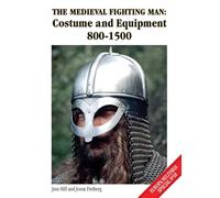 The Medieval Fighting Man: Costume and Equipment 800-1500