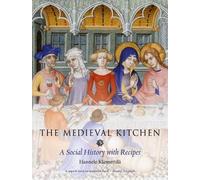 The Medieval Kitchen: A Social History with Recipes