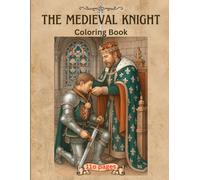 The Medieval Knight Coloring Book: Medieval warriors, Chivalry and armor, Epic battles, Legendary warriors, Crusader knights, Armor and sword, Gothic medieval art, Historical knights, 8.5 x 11 inches